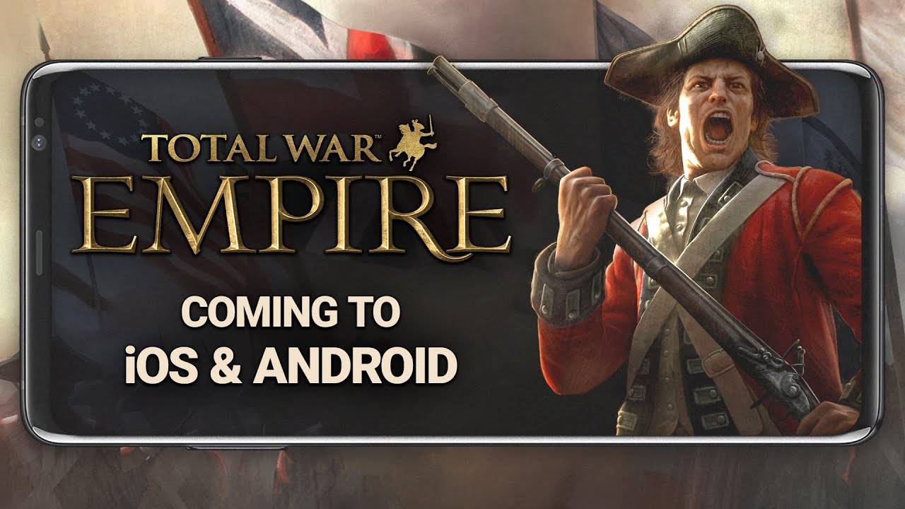 “全面战争：帝国今年秋天击中iOS，Android”